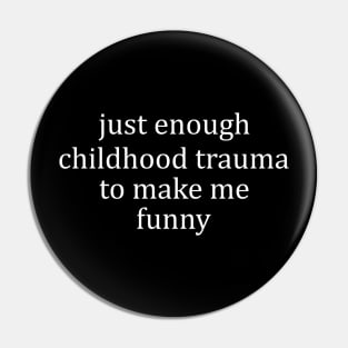 Just Enough Childhood Trauma To Make Me Funny, Mental Health Humor Sweatshirt Pin