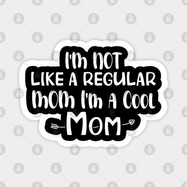 Cool Mom Shirt, Funny Mom Shirt, I'm not like a Regular Mom I'm a Cool Mom, Mothers Day Outfit Magnet by chidadesign