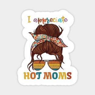 I Appreciate Hot Moms Magnet