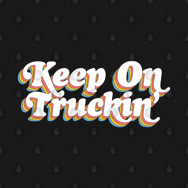 Keep On Truckin' ..... by DankFutura