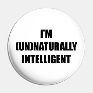 I'm unnaturally intelligent, artificial intelligent Pin