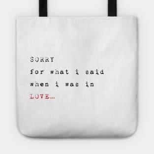 Sorry for what i said when i was in love Tote