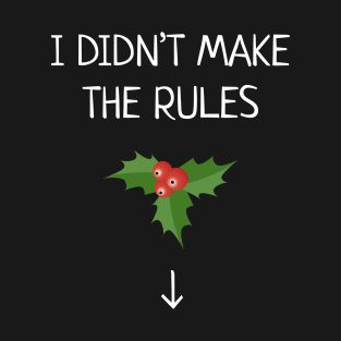 I Didn't Make The Rules Funny Christmas Mistletoe T-Shirt