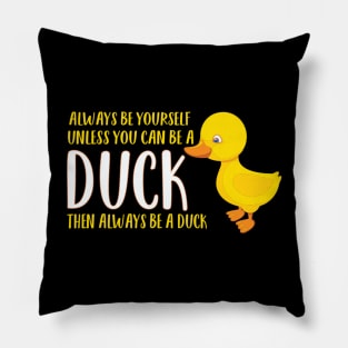 Always Be Yourself You Can Be a Duck Pillow