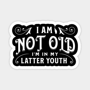 I am not old, I'm in my latter youth Magnet