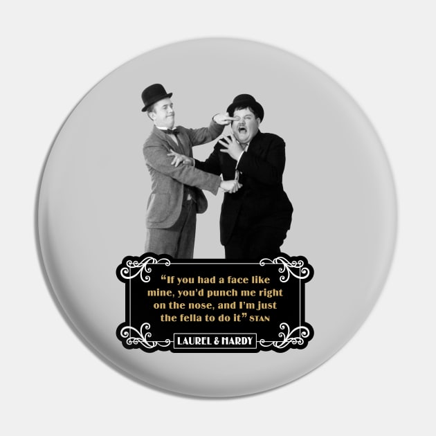 Laurel & Hardy Quotes: “If You Had A Face Like Mine, You’d Punch Me Right On The Nose, And I’m Just The Fella To Do It” Pin by PLAYDIGITAL2020