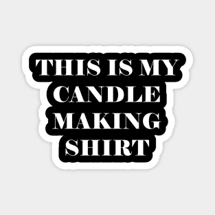 This is my candle making shirt Magnet