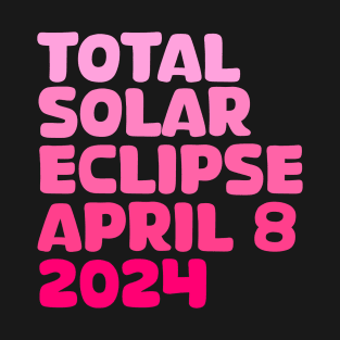 Total Solar Eclipse April 8 2024 T-Shirt