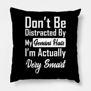 Don't Be Distracted By My Gemini Hair Pillow