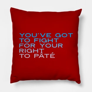 You've Got to Fight for Your Right To Pate, Party t-shirt, Funny music t-shirt, Play on words, funny pun Pillow