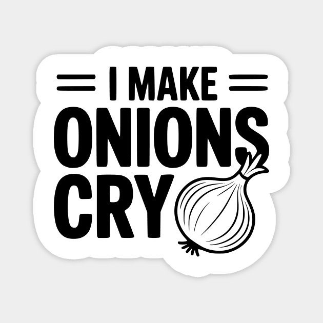 I Make Onions Cry Magnet by Frank Ring
