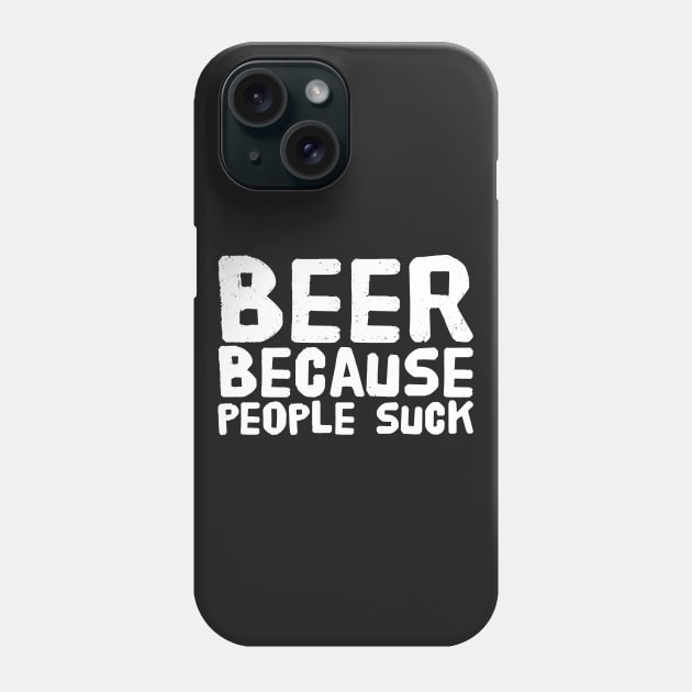 Beer because people suck Phone Case by captainmood