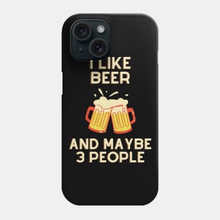 I Like Beer And Maybe 3 People Phone Case
