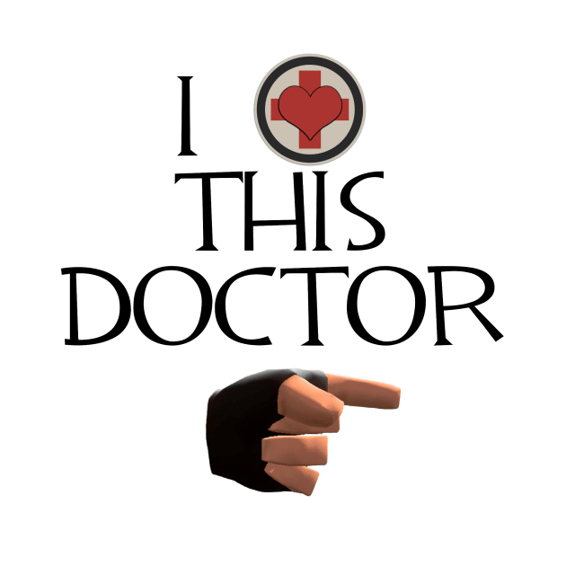 TF2 "I LOVE THIS DOCTOR" by EmmeGray