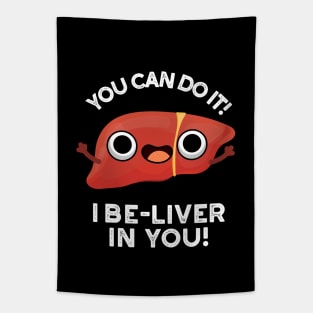 You Can Do It I Be-liver In You Positive Liver Pun Tapestry