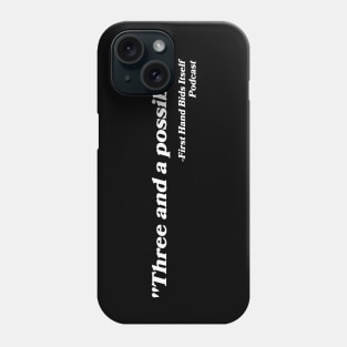 “Three and a possible.” Phone Case