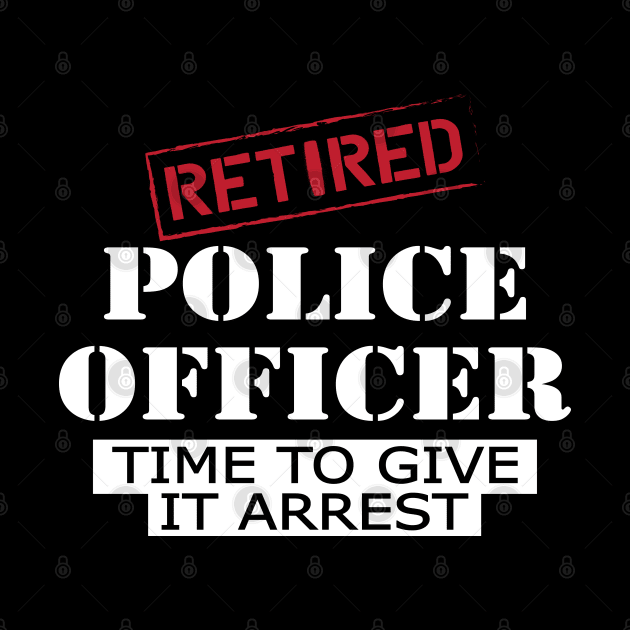 Retired police officer time to give it arrest by KC Happy Shop