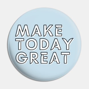 Make today great Pin