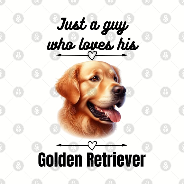 Just a guy who loves his Golden Retriever, black text by Davis Designs