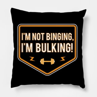 I’m Not Binging I’m Bulking Pillow