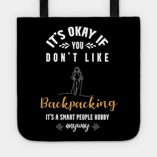 it's okay if you don't like backpacking, It's a smart people hobby anyway Tote