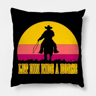 Let him ride a horse it's a cowboys Pillow