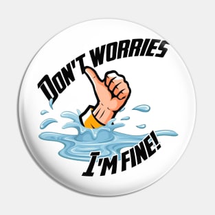 Don't Worries... I'm fine! Pin