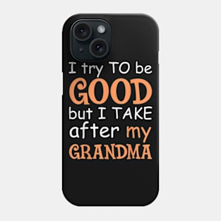 I Try To Be Good But I Take After My Grandma Phone Case