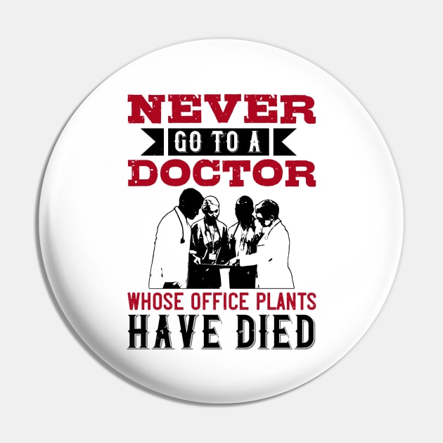 Medicine -Avoid Doctors With Dead Plants Pin by NoPlanB