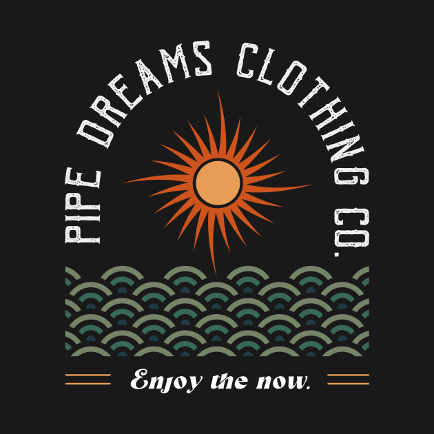 Enjoy the now by Pipe Dreams Clothing Co.