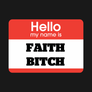 Faith Bitch T-Shirt