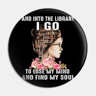 And Into The Library I Go To Lose My Mind And Find Mind Soul Pin