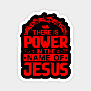 There Is Power In The Name Of Jesus Magnet