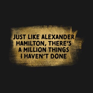 Alexander Hamilton Musical Funny Gold T-Shirt