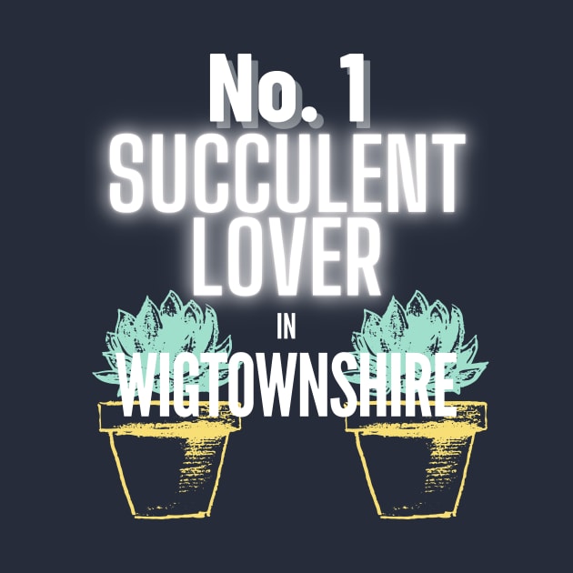 No.1 Succulent Lover In Wigtownshire by The Bralton Company