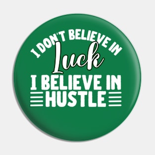 I don't believe in luck I believe in hustle Pin