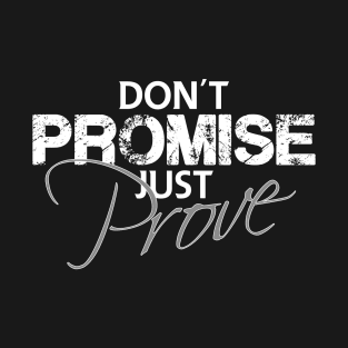 Don't promise just prove T-Shirt