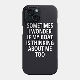 Is My Boat Thinking About Me Too Design Motor Boating Phone Case