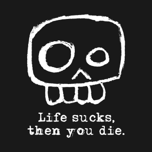 Agent Skully – Skull – Life sucks, then you die. (white on black) T-Shirt