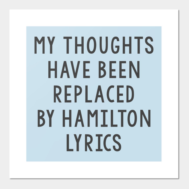 My Thoughts Have Been Replaced By Hamilton Lyrics Hamilton