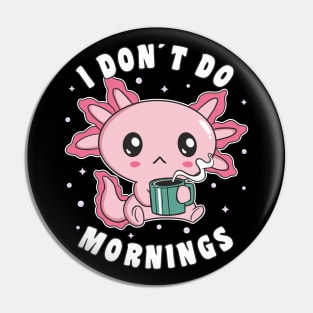 Funny I Don´t Do Mornings Grumpy Axolotl Drinking Coffee Pin