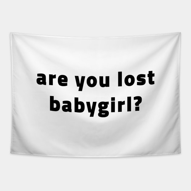 Are You Lost Babygirl? (Black) Tapestry by quoteee