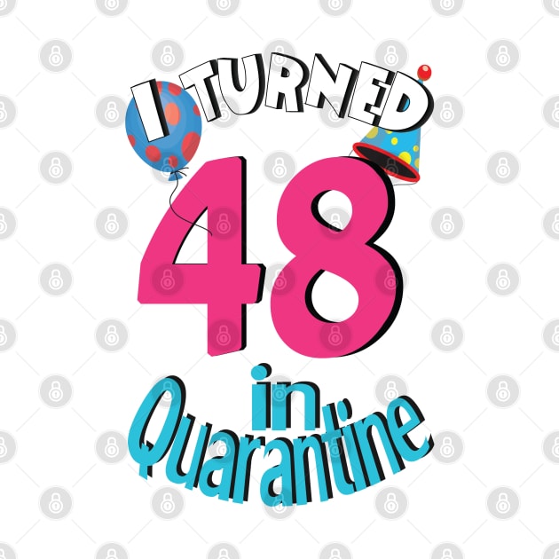 I turned 48 in quarantined by bratshirt