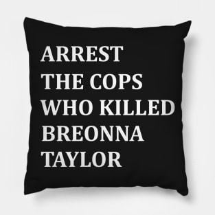 arrest the cops who killed breonna taylor Pillow