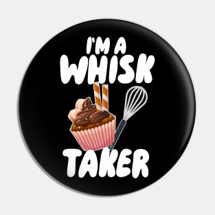 I'm A Whisk Taker Pin