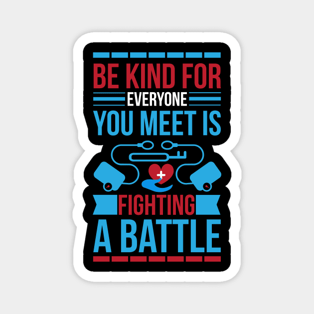 Be Kind For Everyone You Meet Is Fighting A Battle T Shirt For Women Men Magnet by QueenTees