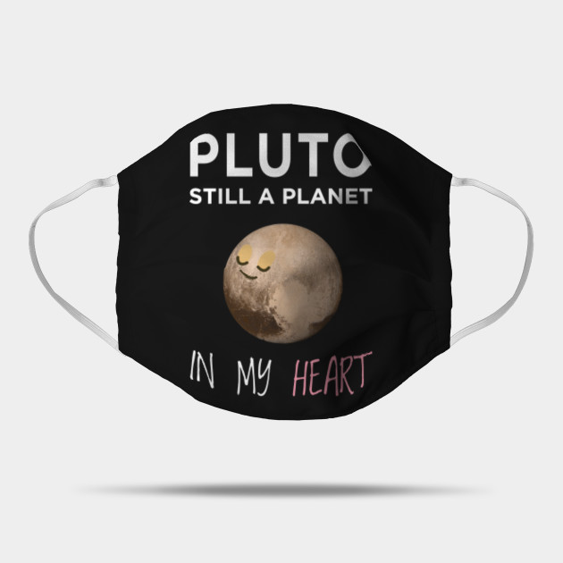 Pluto Still A Planet In My Heart Planet In My Heart Mask Teepublic Au