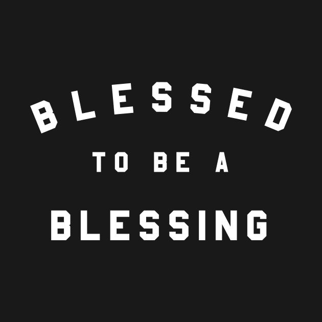 Blessed to be a Blessing by GreatIAM.me