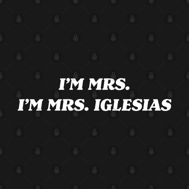 I'm Mrs. Iglesias by CH