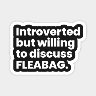 Introverted but willing to discuss FLEABAG Magnet